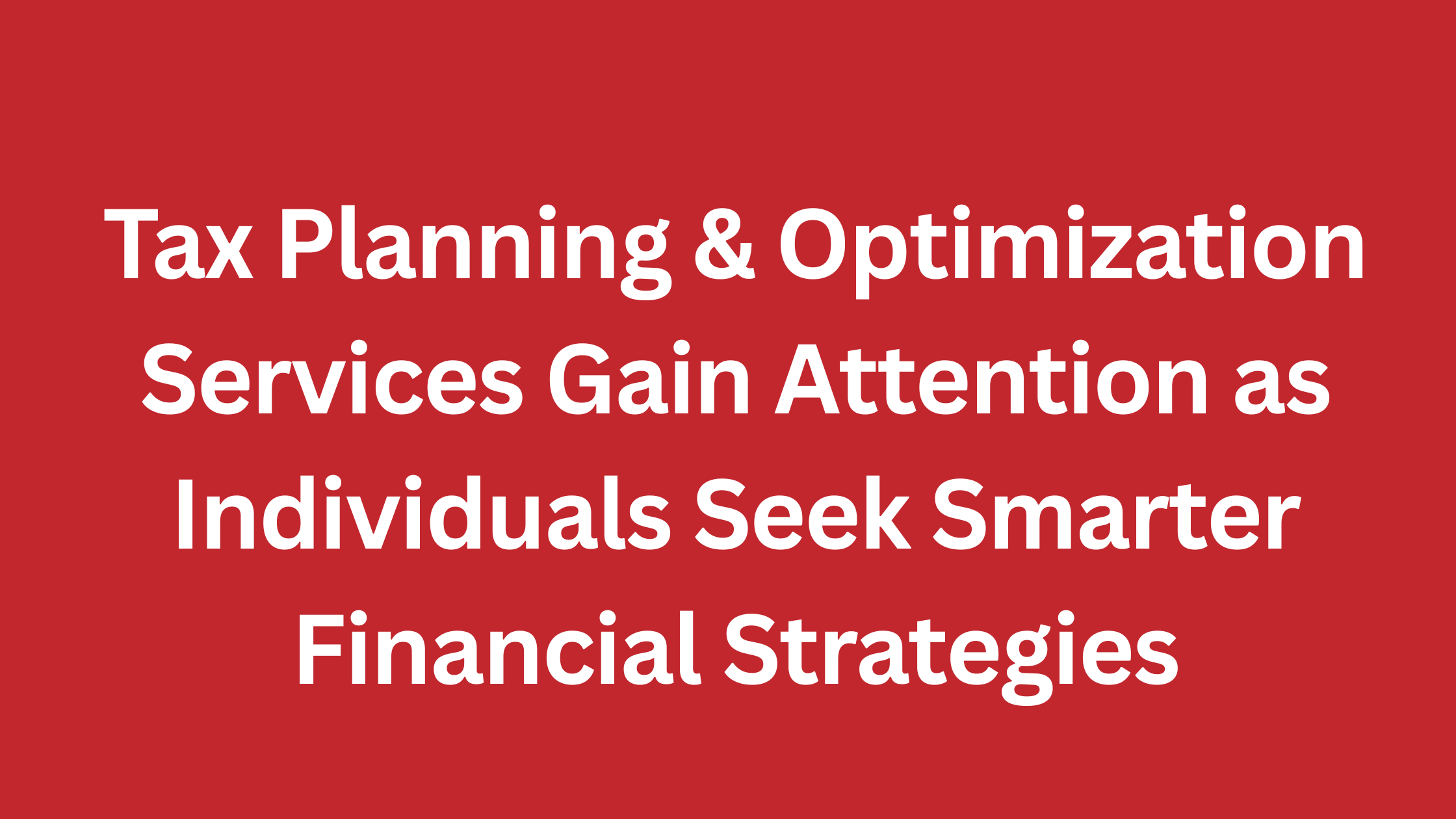Tax Planning & Optimisation Services: A Smart Approach to Managing Your Finances