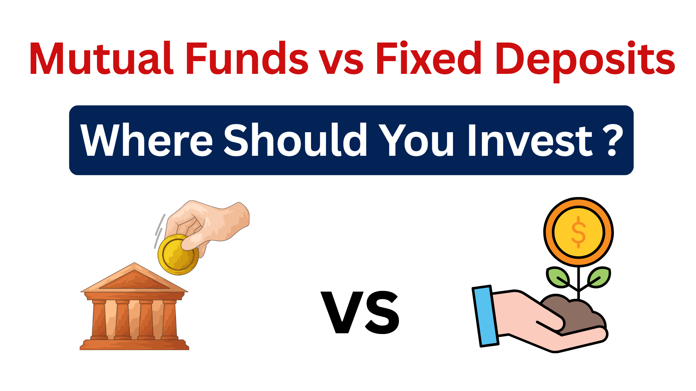 Mutual Funds vs Fixed Deposits: Where Should You Invest?