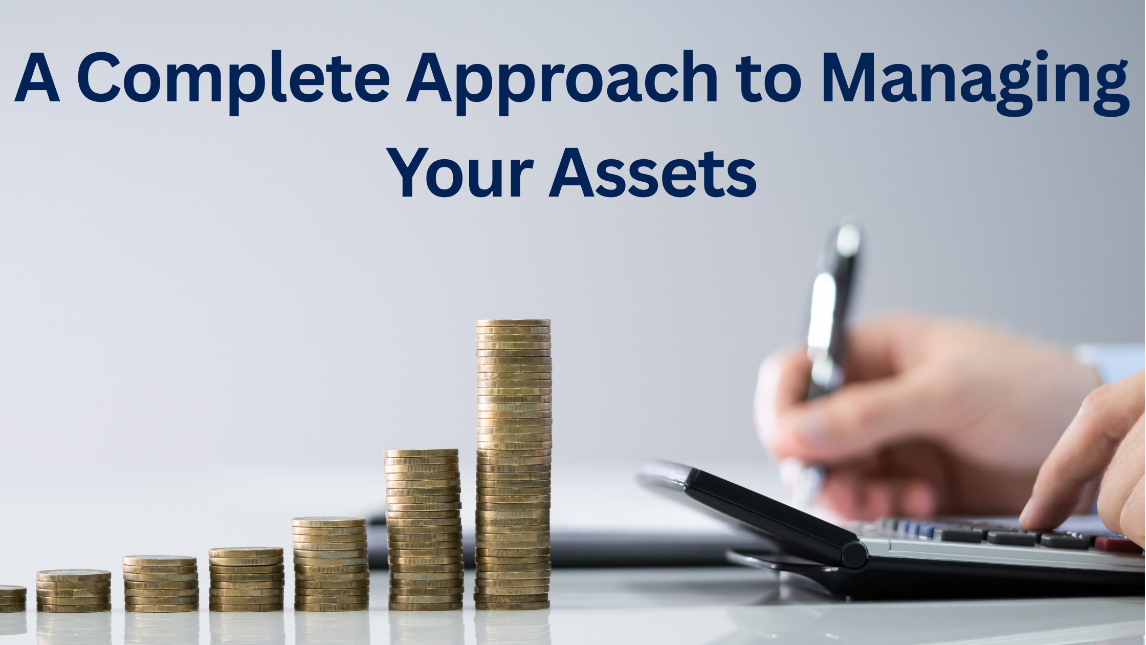Complete Approach to Managing Assets Gains Importance in Modern Financial Planning